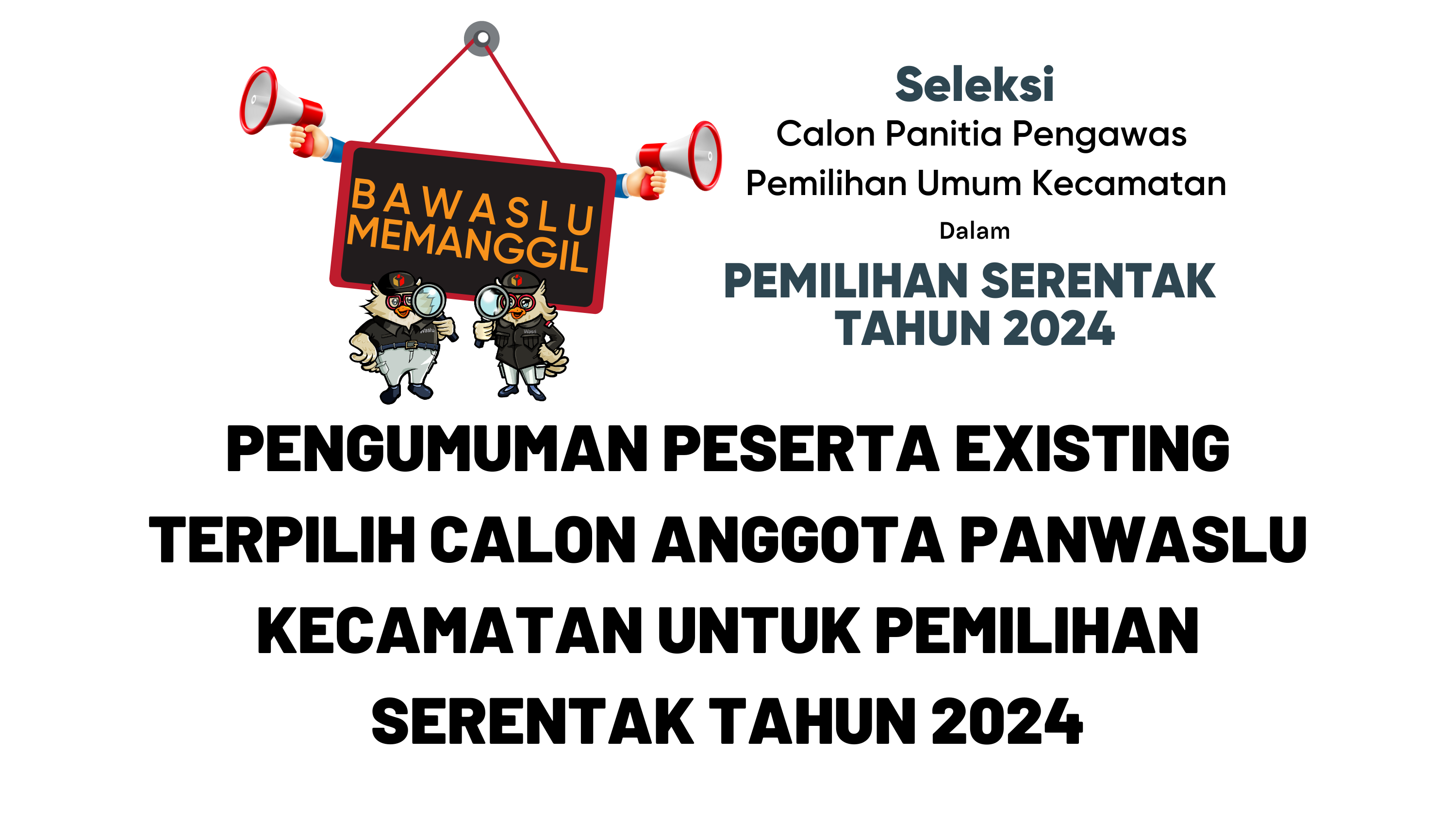 Pengumuman Peserta Existing Terpilih Calon Anggota Panwaslu Kecamatan Untuk Pemilihan Serentak Tahun 2024