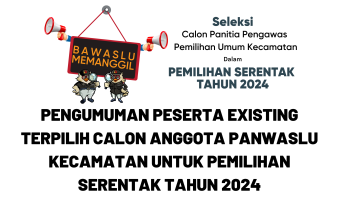 Pengumuman Peserta Existing Terpilih Calon Anggota Panwaslu Kecamatan Untuk Pemilihan Serentak Tahun 2024